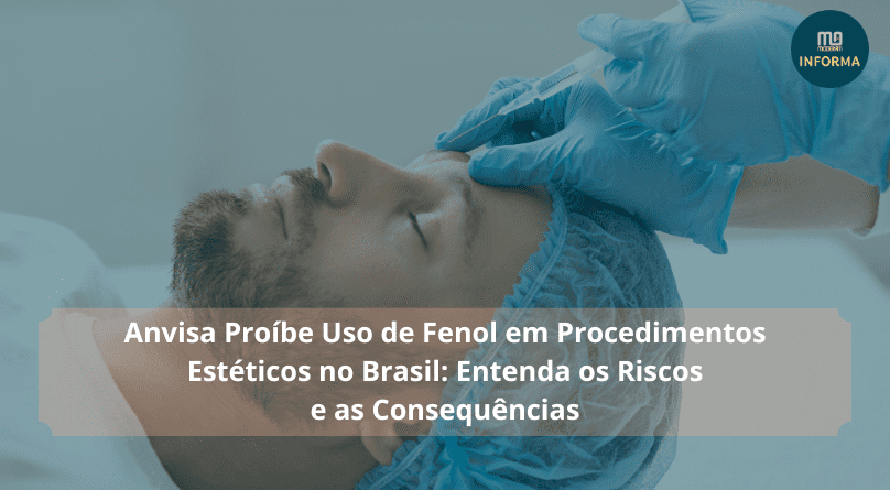 Anvisa Proíbe Uso de Fenol em Procedimentos Estéticos no Brasil: Entenda os Riscos e as Consequências